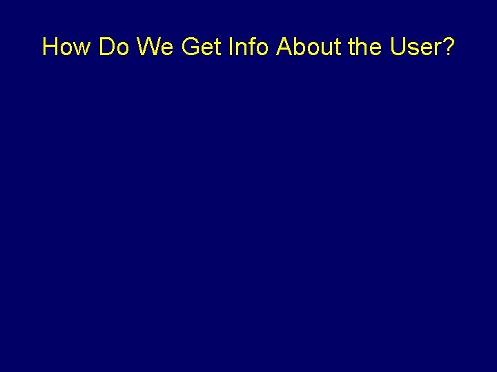 How Do We Get Info About the User? 
