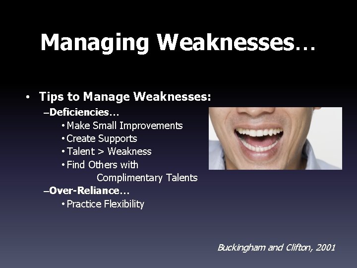 Managing Weaknesses… • Tips to Manage Weaknesses: –Deficiencies… • Make Small Improvements • Create