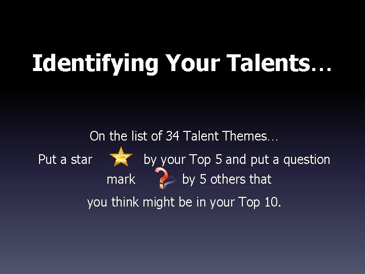 Identifying Your Talents… On the list of 34 Talent Themes… Put a star by