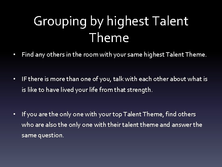 Grouping by highest Talent Theme • Find any others in the room with your