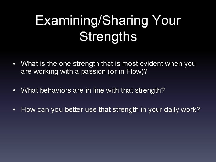 Examining/Sharing Your Strengths • What is the one strength that is most evident when