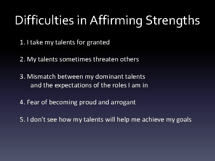 Difficulties in Affirming Strengths 1. I take my talents for granted 2. My talents