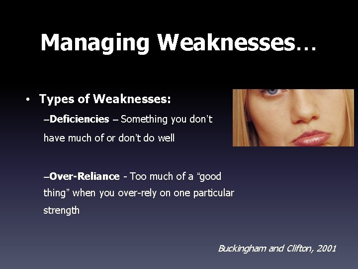 Managing Weaknesses… • Types of Weaknesses: –Deficiencies – Something you don’t have much of