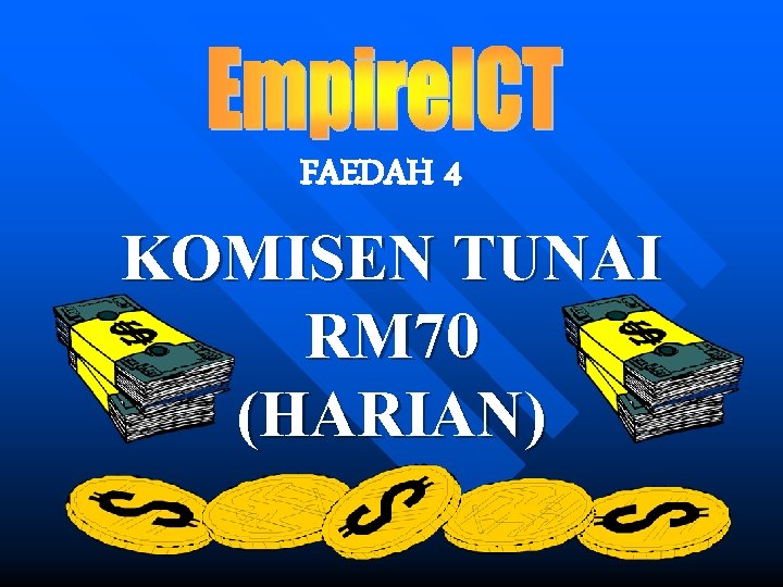 FAEDAH 4 KOMISEN TUNAI RM 70 (HARIAN) 