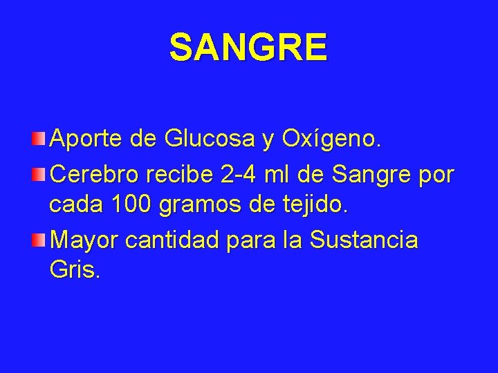 SANGRE Aporte de Glucosa y Oxígeno. Cerebro recibe 2 -4 ml de Sangre por