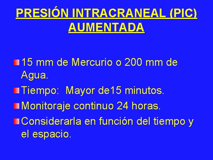 PRESIÓN INTRACRANEAL (PIC) AUMENTADA 15 mm de Mercurio o 200 mm de Agua. Tiempo: