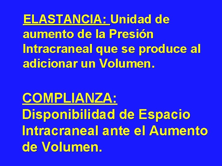 ELASTANCIA: Unidad de aumento de la Presión Intracraneal que se produce al adicionar un