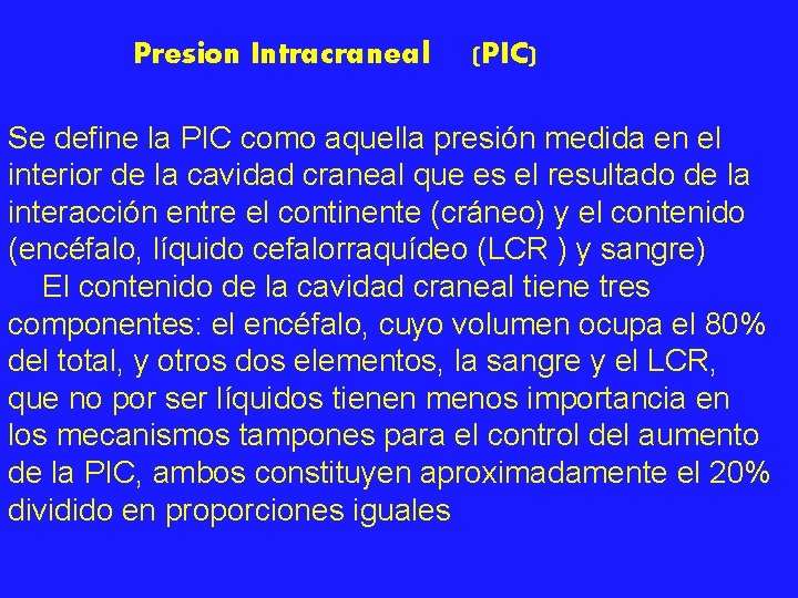 Presion Intracraneal (PIC) Se define la PIC como aquella presión medida en el interior