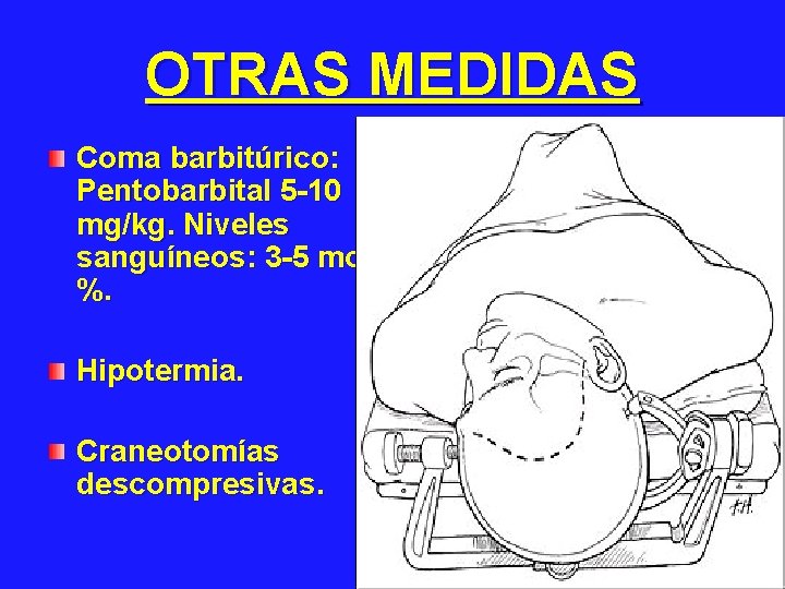 OTRAS MEDIDAS Coma barbitúrico: Pentobarbital 5 -10 mg/kg. Niveles sanguíneos: 3 -5 mcg %.