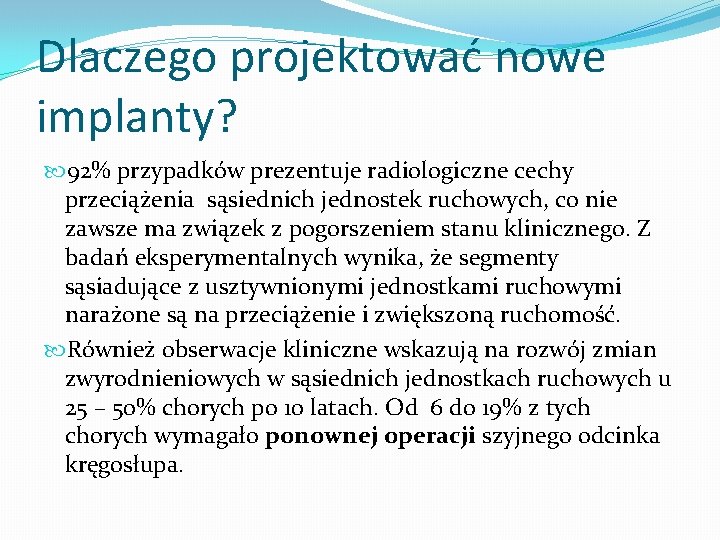 Dlaczego projektować nowe implanty? 92% przypadków prezentuje radiologiczne cechy przeciążenia sąsiednich jednostek ruchowych, co