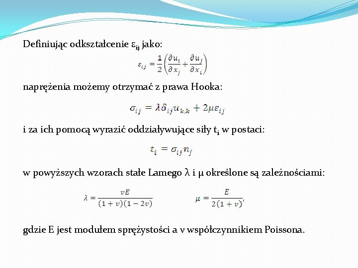 Definiując odkształcenie eij jako: naprężenia możemy otrzymać z prawa Hooka: i za ich pomocą