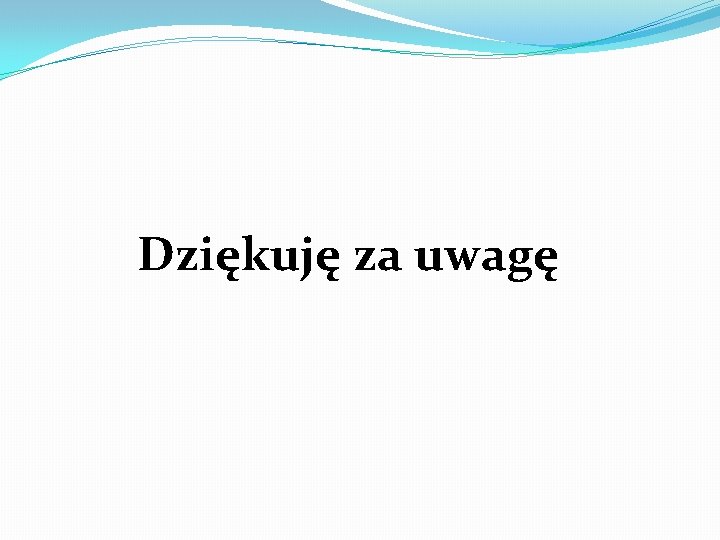 Dziękuję za uwagę 