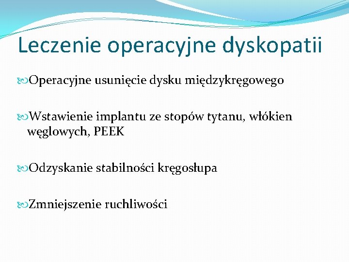 Leczenie operacyjne dyskopatii Operacyjne usunięcie dysku międzykręgowego Wstawienie implantu ze stopów tytanu, włókien węglowych,
