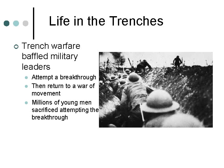 Life in the Trenches ¢ Trench warfare baffled military leaders l l l Attempt