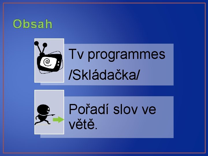 Obsah Tv programmes /Skládačka/ Pořadí slov ve větě. 