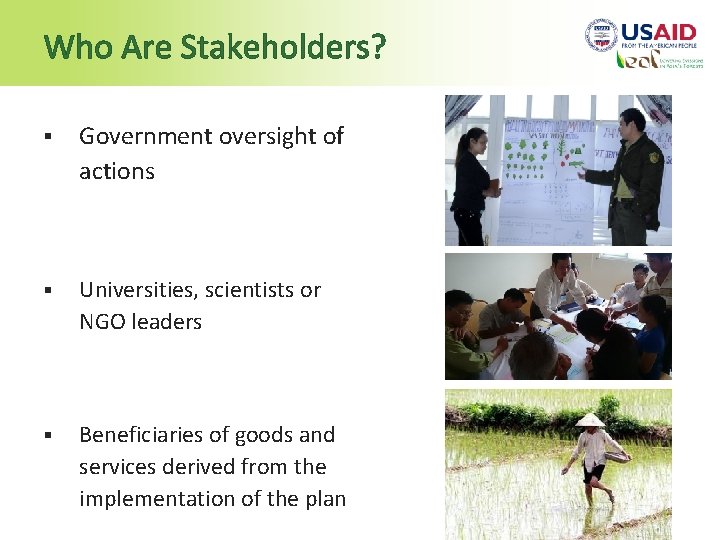 Who Are Stakeholders? § Government oversight of actions § Universities, scientists or NGO leaders