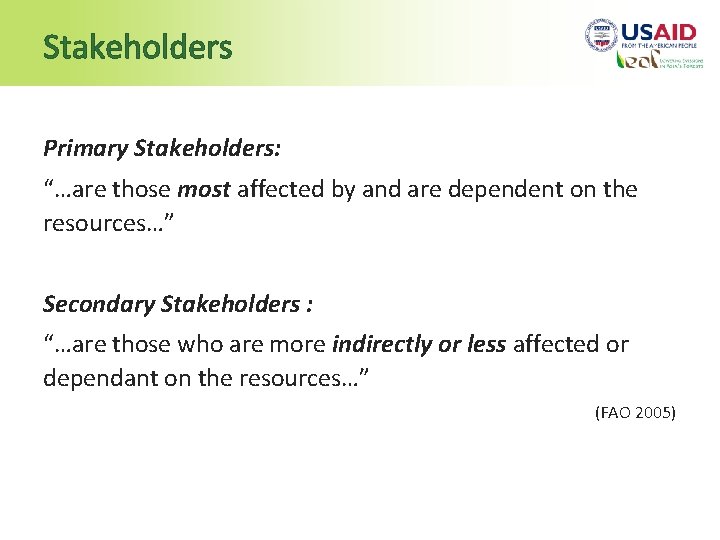 Stakeholders Primary Stakeholders: “…are those most affected by and are dependent on the resources…”