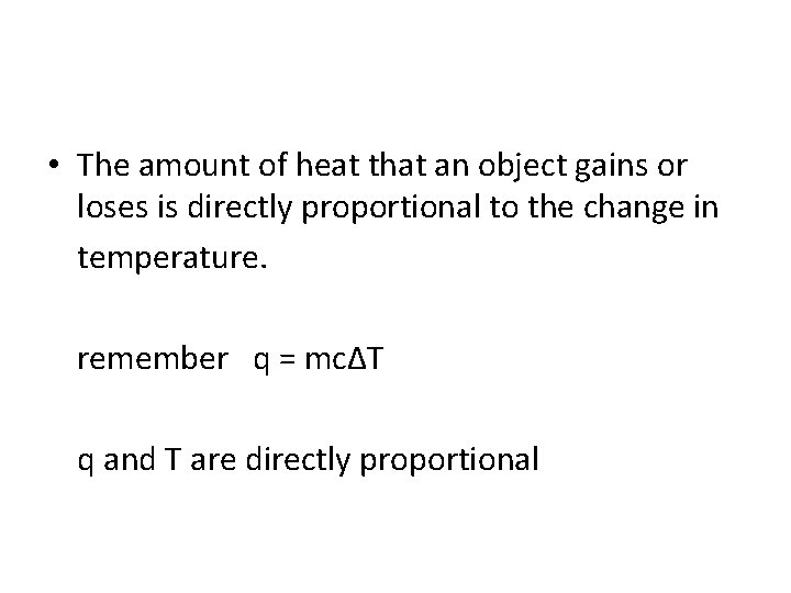  • The amount of heat that an object gains or loses is directly