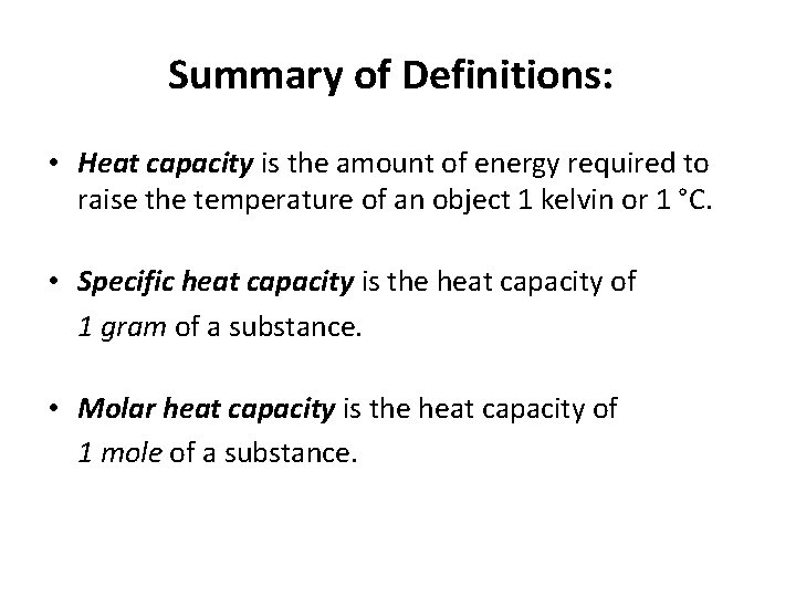 Summary of Definitions: • Heat capacity is the amount of energy required to raise