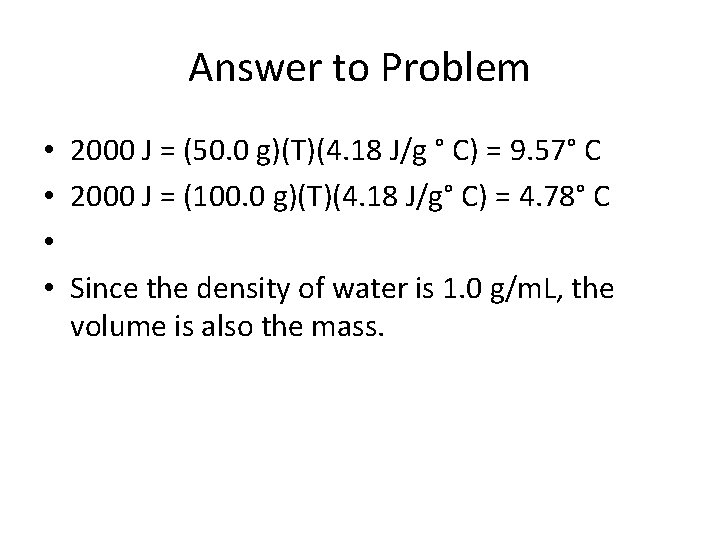 Answer to Problem • 2000 J = (50. 0 g)(T)(4. 18 J/g ° C)