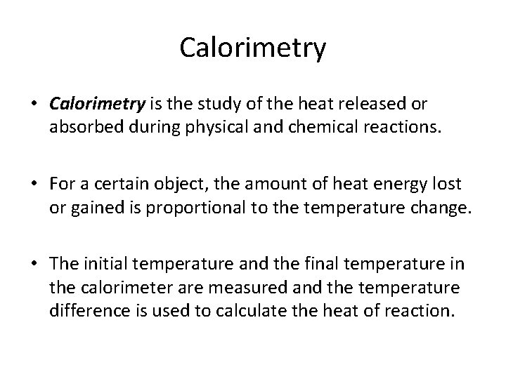 Calorimetry • Calorimetry is the study of the heat released or absorbed during physical