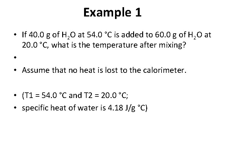 Example 1 • If 40. 0 g of H 2 O at 54. 0