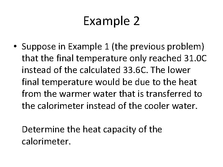 Example 2 • Suppose in Example 1 (the previous problem) that the final temperature