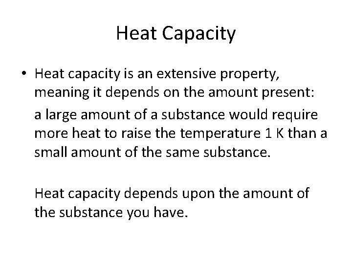 Heat Capacity • Heat capacity is an extensive property, meaning it depends on the