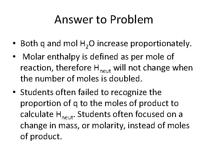 Answer to Problem • Both q and mol H 2 O increase proportionately. •