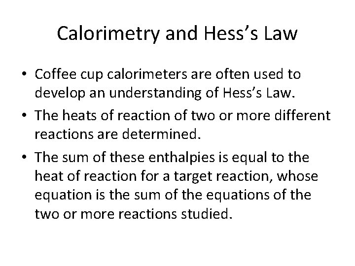 Calorimetry and Hess’s Law • Coffee cup calorimeters are often used to develop an