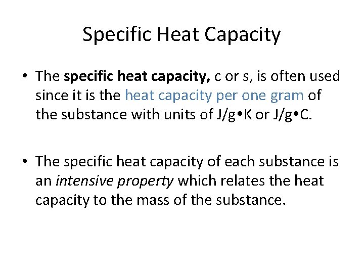 Specific Heat Capacity • The specific heat capacity, c or s, is often used