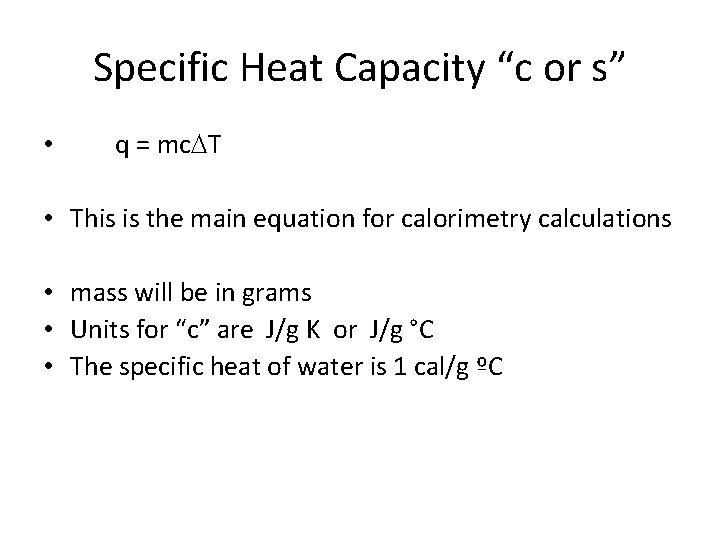 Specific Heat Capacity “c or s” • q = mc. DT • This is