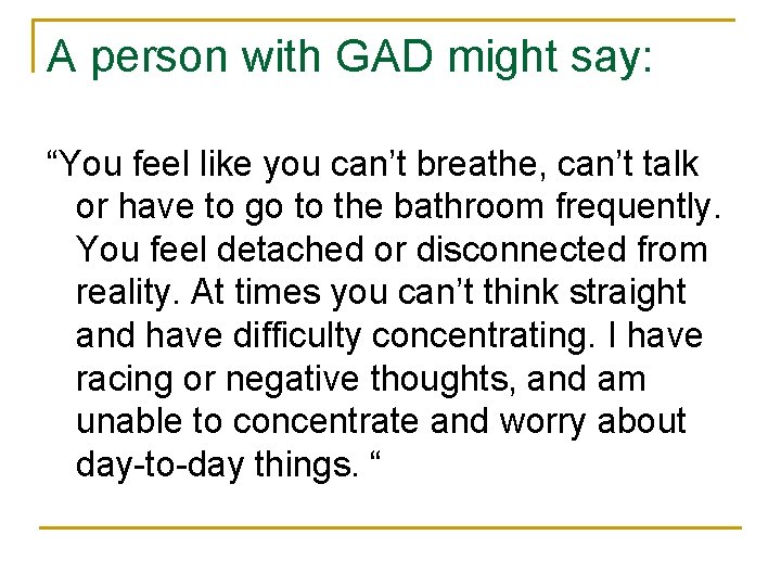 A person with GAD might say: “You feel like you can’t breathe, can’t talk