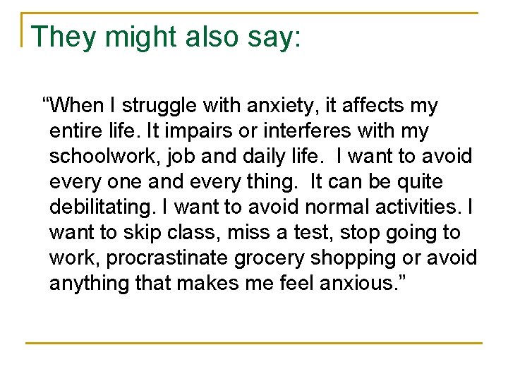 They might also say: “When I struggle with anxiety, it affects my entire life.