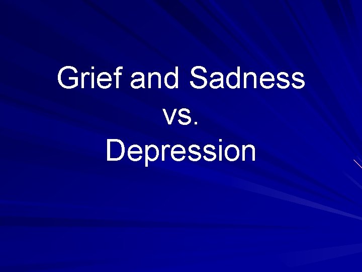 Grief and Sadness vs. Depression 