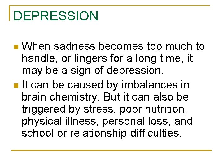 DEPRESSION When sadness becomes too much to handle, or lingers for a long time,