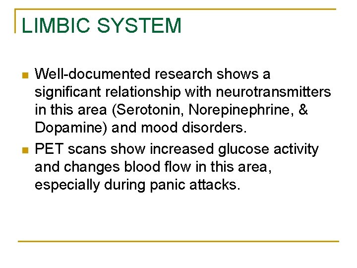 LIMBIC SYSTEM n n Well-documented research shows a significant relationship with neurotransmitters in this