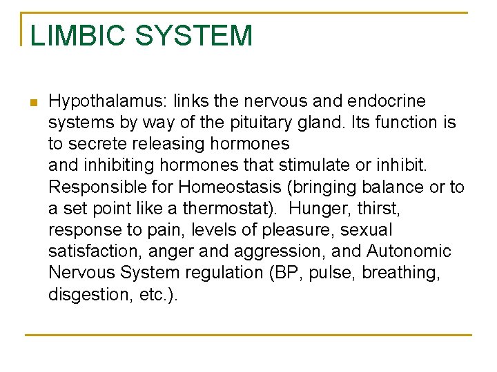 LIMBIC SYSTEM n Hypothalamus: links the nervous and endocrine systems by way of the