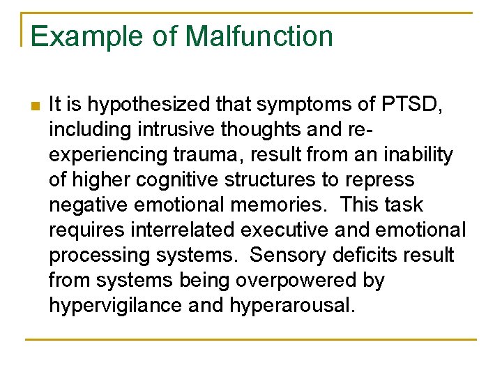 Example of Malfunction n It is hypothesized that symptoms of PTSD, including intrusive thoughts