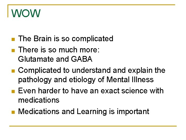 WOW n n n The Brain is so complicated There is so much more: