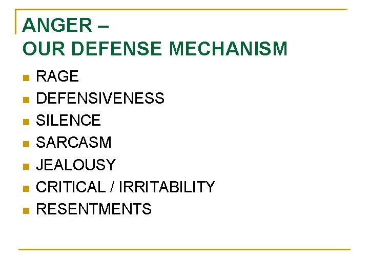 ANGER – OUR DEFENSE MECHANISM n n n n RAGE DEFENSIVENESS SILENCE SARCASM JEALOUSY