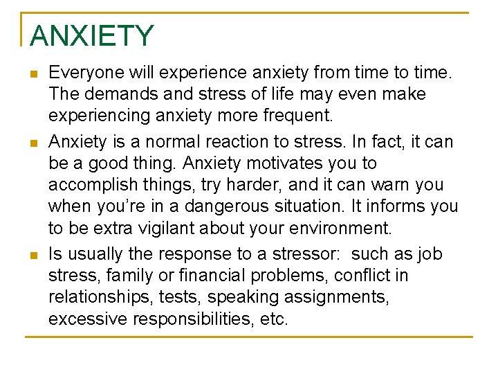 ANXIETY n n n Everyone will experience anxiety from time to time. The demands
