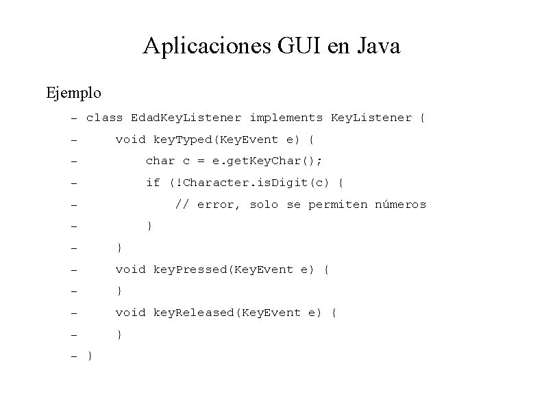 Aplicaciones GUI en Java Ejemplo – class Edad. Key. Listener implements Key. Listener {