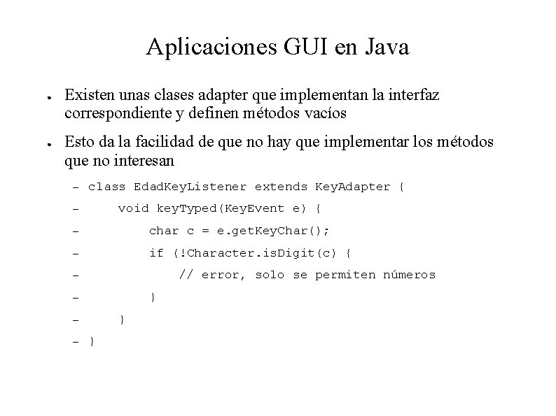 Aplicaciones GUI en Java ● ● Existen unas clases adapter que implementan la interfaz