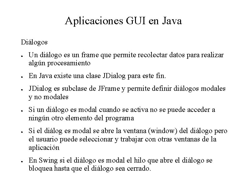 Aplicaciones GUI en Java Diálogos ● ● ● Un diálogo es un frame que