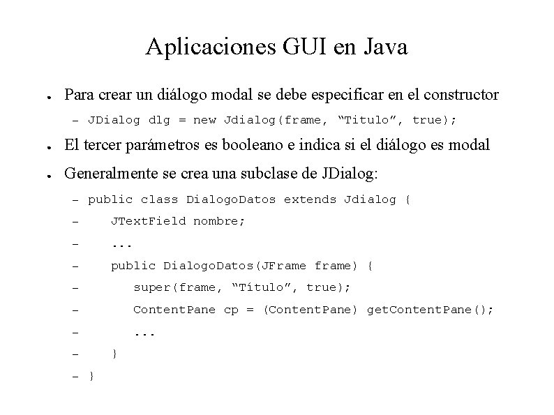 Aplicaciones GUI en Java ● Para crear un diálogo modal se debe especificar en