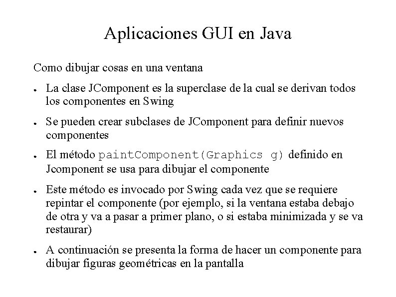 Aplicaciones GUI en Java Como dibujar cosas en una ventana ● ● ● La