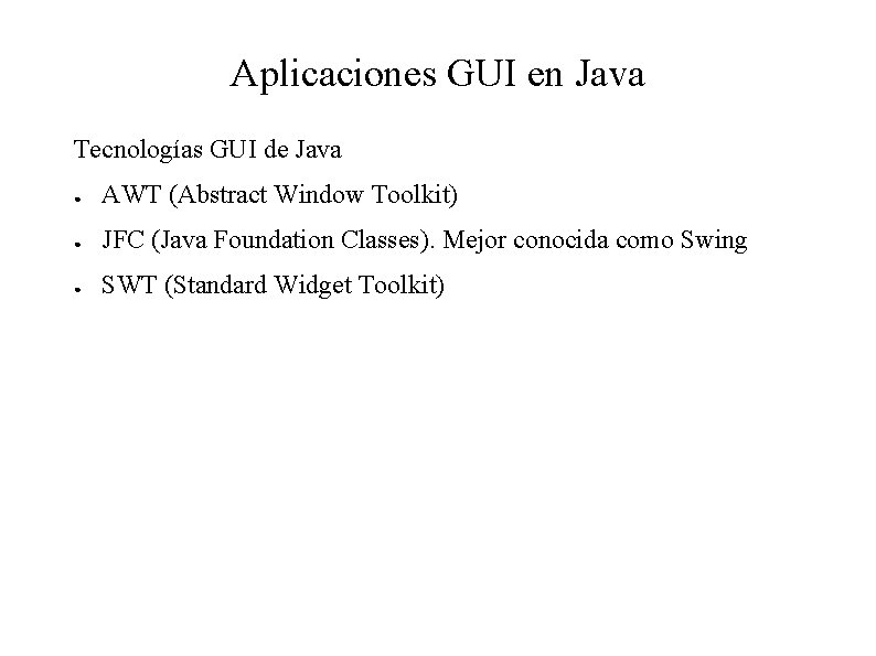 Aplicaciones GUI en Java Tecnologías GUI de Java ● AWT (Abstract Window Toolkit) ●