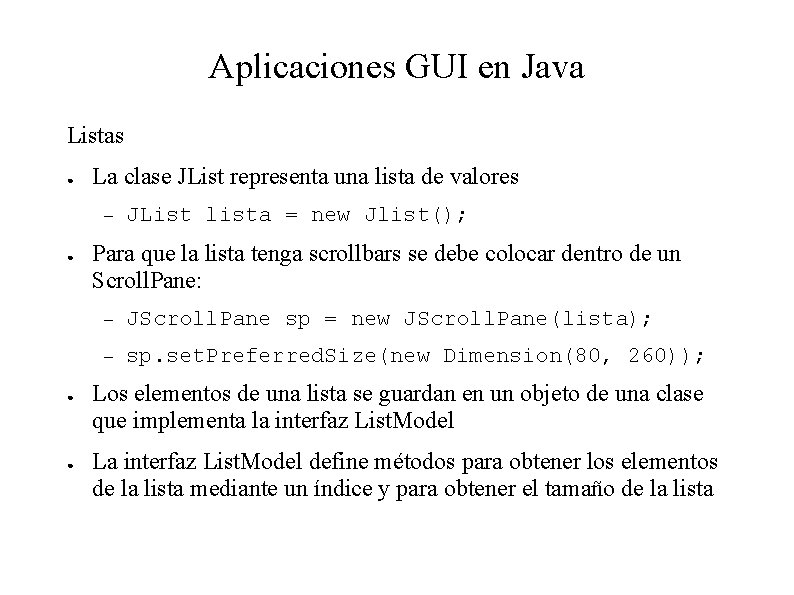 Aplicaciones GUI en Java Listas ● La clase JList representa una lista de valores