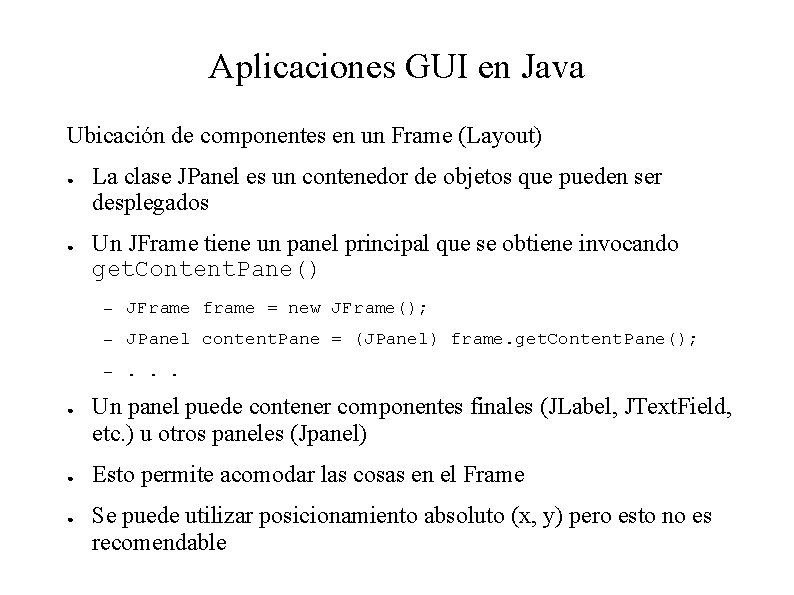 Aplicaciones GUI en Java Ubicación de componentes en un Frame (Layout) ● ● ●